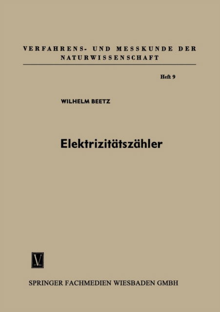 Wilhelm Beetz · Elektrizitatszahler: Tarifgerate Und Schaltuhren - Verfahrens- Und Messkunde Der Naturwissenschaft (Paperback Book) [3rd 3. Aufl. 1958 edition] (1958)