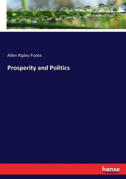 Prosperity and Politics - Foote - Books -  - 9783337073169 - May 11, 2017