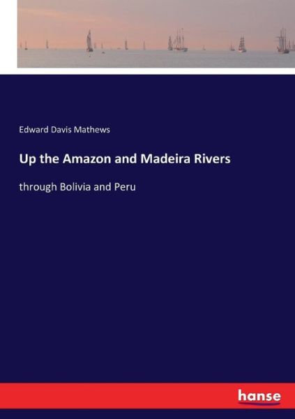 Cover for Mathews · Up the Amazon and Madeira River (Book) (2017)