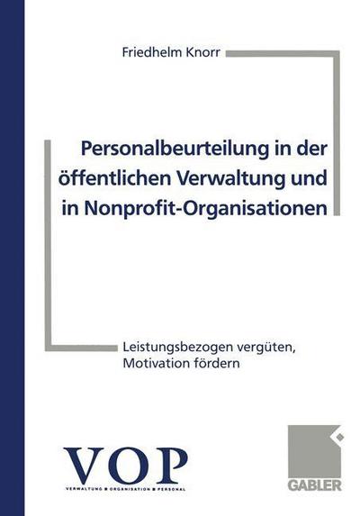 Cover for Friedhelm Knorr · Personalbeurteilung in Der OEffentlichen Verwaltung Und in Nonprofit-Organisationen: Leistungsbezogen Verguten, Motivation Foerdern (Paperback Book) [1999 edition] (1999)