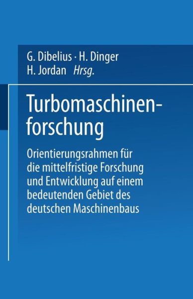 Cover for G Dibelius · Turbomaschinenforschung: Orientierungsrahmen Fur Die Mittelfristige Forschung Und Entwicklung Auf Einem Bedeutenden Gebiet Des Deutschen Maschinenbaus (Paperback Book) (1982)