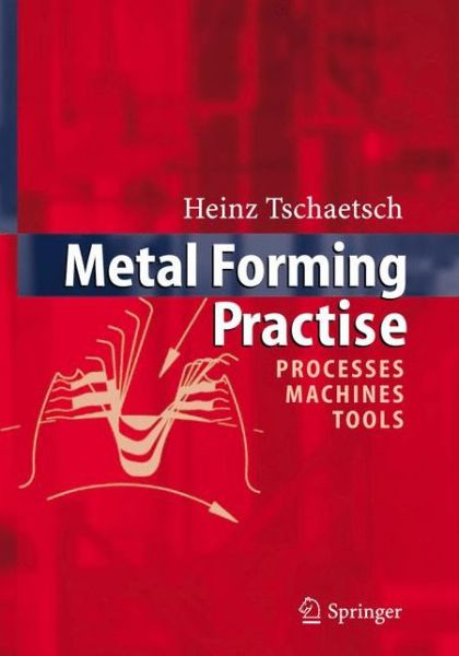 Cover for Heinz Tschatsch · Metal Forming Practise: Processes - Machines - Tools (Hardcover Book) [2006 edition] (2006)