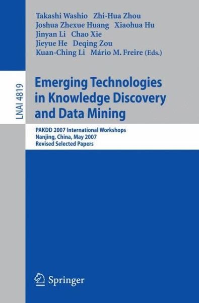 Cover for Takashi Washio · Emerging Technologies in Knowledge Discovery and Data Mining: PAKDD 2007 International Workshops, Nanjing, China, May 22-25, 2007, Revised Selected Papers - Lecture Notes in Computer Science (Paperback Book) [2007 edition] (2007)