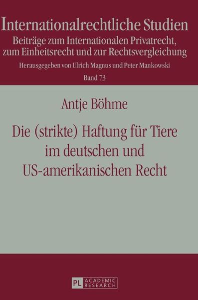 Cover for Antje Boehme · Die (Strikte) Haftung Fuer Tiere Im Deutschen Und Us-Amerikanischen Recht - Internationalrechtliche Studien (Hardcover Book) (2016)