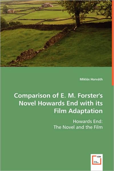 Cover for Miklós Horváth · Comparison of E. M. Forster's Novel Howards End with Its Film Adaptation: Howards End : the Novel and the Film (Paperback Book) (2008)