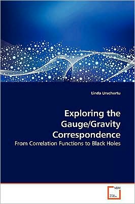 Cover for Linda Uruchurtu · Exploring the Gauge / Gravity Correspondence: from Correlation Functions to Black Holes (Paperback Book) (2009)