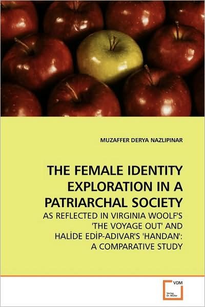 Cover for Muzaffer Derya Nazlipinar · The Female Identity Exploration in a Patriarchal Society: As Reflected in Virginia Woolf's 'the Voyage Out' and Hal¿de Ed¿p-adivar's 'handan': a Comparative Study (Paperback Bog) (2009)