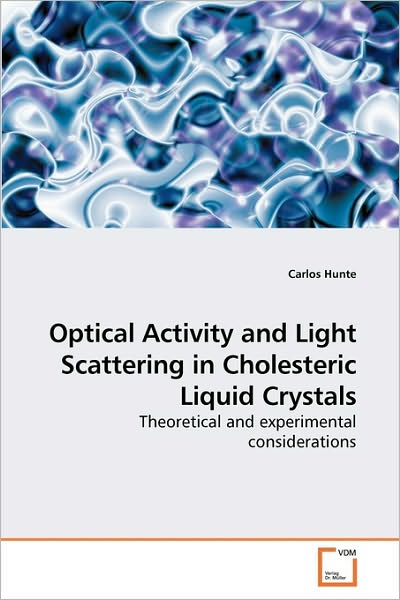 Cover for Carlos Hunte · Optical Activity and Light Scattering in Cholesteric Liquid Crystals: Theoretical and Experimental Considerations (Paperback Book) (2010)