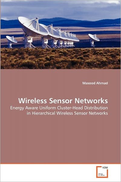 Cover for Masood Ahmad · Wireless Sensor Networks: Energy Aware Uniform Cluster-head Distribution in Hierarchical Wireless Sensor Networks (Paperback Book) (2010)