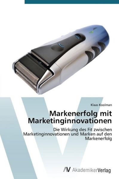 Cover for Klaas Koolman · Markenerfolg Mit Marketinginnovationen: Die Wirkung Des Fit Zwischen Marketinginnovationen Und Marken Auf den Markenerfolg (Taschenbuch) [German edition] (2012)