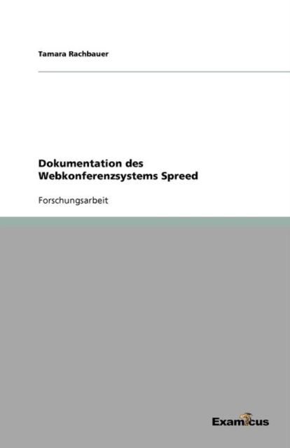 Dokumentation des Webkonferenzsystems Spreed - Tamara Rachbauer - Books - Examicus Verlag - 9783656994169 - March 21, 2012