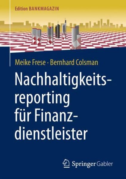 Cover for Meike Frese · Nachhaltigkeitsreporting Fur Finanzdienstleister - Edition Bankmagazin (Paperback Book) [1. Aufl. 2018 edition] (2017)