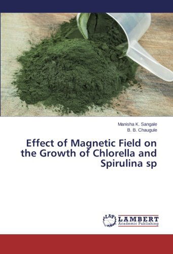 Cover for B. B. Chaugule · Effect of Magnetic Field on the Growth of Chlorella and Spirulina Sp (Paperback Book) (2014)