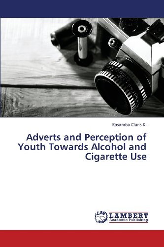 Cover for Kasamba Claris K. · Adverts and Perception of Youth Towards Alcohol and Cigarette Use (Taschenbuch) (2013)