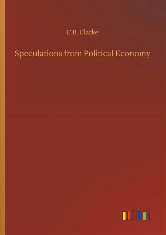 Cover for Clarke · Speculations from Political Econ (Bog) (2018)