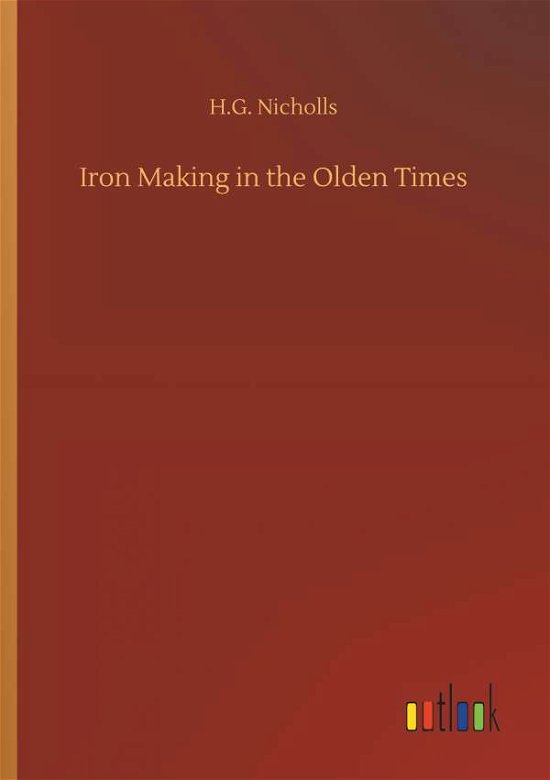 Cover for Nicholls · Iron Making in the Olden Times (Bog) (2018)