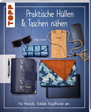 Praktische Hüllen und Taschen nähen - Olga Landel - Books - Frech - 9783735871169 - August 14, 2024