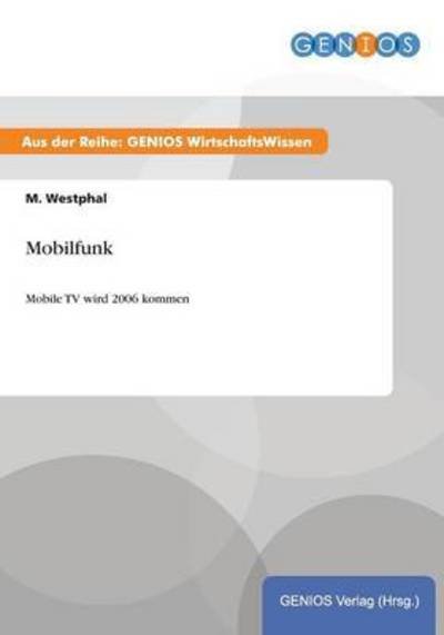 Mobilfunk: Mobile TV wird 2006 kommen - M Westphal - Books - Gbi-Genios Verlag - 9783737934169 - July 15, 2015