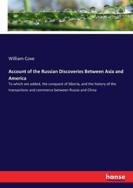 Cover for William Coxe · Account of the Russian Discoveries Between Asia and America: To which are added, the conquest of Siberia, and the history of the transactions and commerce between Russia and China (Paperback Book) (2017)