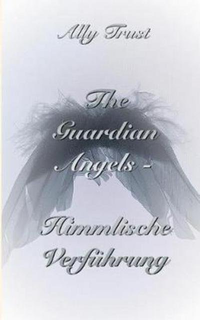 Cover for Trust · The Guardian Angels - Himmlische (Bog) (2017)