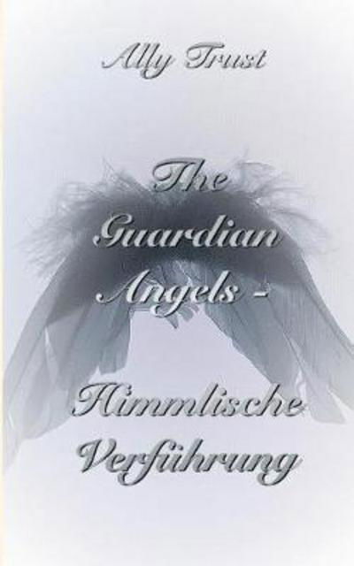 Cover for Trust · The Guardian Angels - Himmlische (Book) (2017)