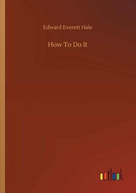 Cover for Edward Everett Hale · How To Do It (Pocketbok) (2020)