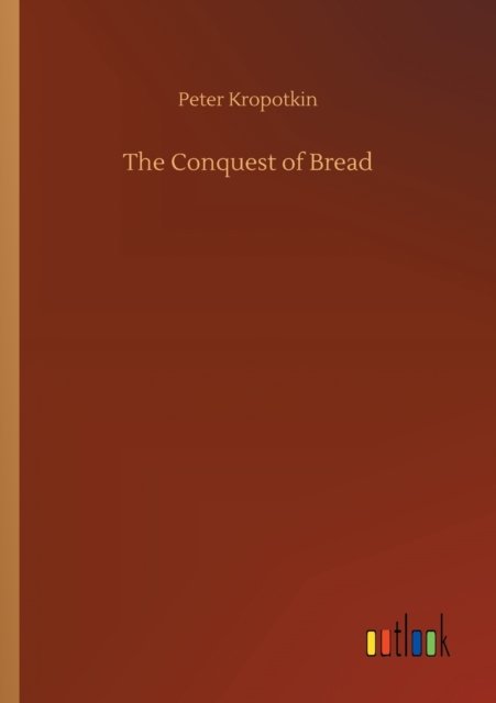 Cover for Peter Kropotkin · The Conquest of Bread (Pocketbok) (2020)