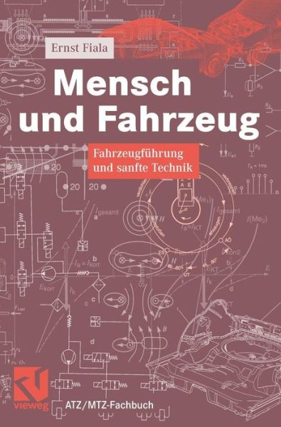 Cover for Ernst Fiala · Mensch Und Fahrzeug: Fahrzeugfuhrung Und Sanfte Technik - Atz / Mtz-Fachbuch (Hardcover Book) [2006 edition] (2006)