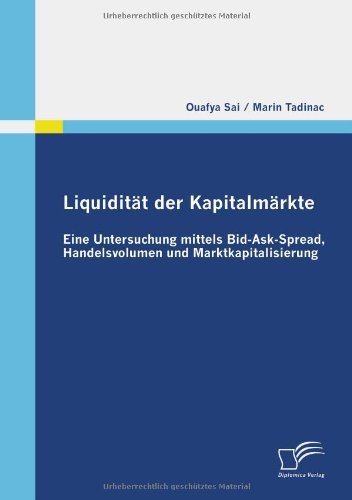 Cover for Ouafya Sai · Liquidität Der Kapitalmärkte: Eine Untersuchung Mittels Bid-ask-spread, Handelsvolumen Und Marktkapitalisierung (Paperback Book) [German edition] (2009)