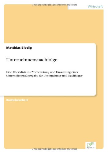 Unternehmensnachfolge: Eine Checkliste zur Vorbereitung und Umsetzung einer Unternehmensubergabe fur Unternehmer und Nachfolger - Matthias Blodig - Libros - Diplom.de - 9783838691169 - 22 de noviembre de 2005