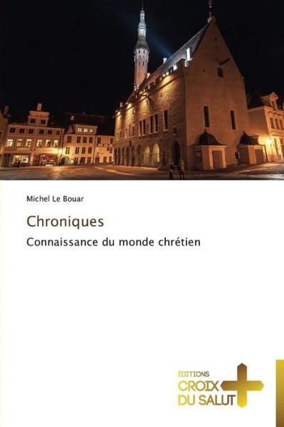 Cover for Michel Le Bouar · Chroniques: Connaissance Du Monde Chrétien (Pocketbok) [French edition] (2018)