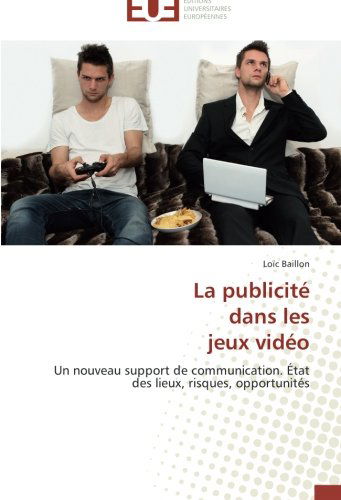 Cover for Loïc Baillon · La Publicité  Dans Les  Jeux Vidéo: Un Nouveau Support De Communication. État Des Lieux, Risques, Opportunités (Paperback Book) [French edition] (2018)