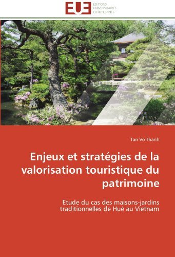 Cover for Tan Vo Thanh · Enjeux et Stratégies De La Valorisation Touristique Du Patrimoine: Etude Du Cas Des Maisons-jardins Traditionnelles De Hué Au Vietnam (Pocketbok) [French edition] (2018)