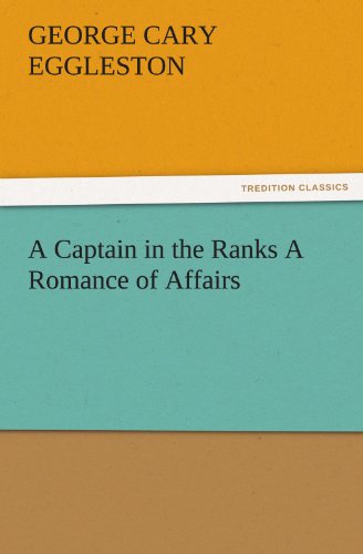 Cover for George Cary Eggleston · A Captain in the Ranks a Romance of Affairs (Tredition Classics) (Paperback Book) (2011)