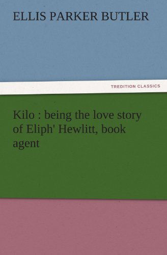 Cover for Ellis Parker Butler · Kilo : Being the Love Story of Eliph' Hewlitt, Book Agent (Tredition Classics) (Paperback Book) (2011)