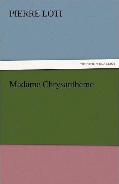 Cover for Professor Pierre Loti · Madame Chrysantheme (Paperback Book) (2011)