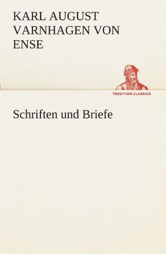 Cover for Karl August Varnhagen Von Ense · Schriften Und Briefe (Tredition Classics) (German Edition) (Paperback Book) [German edition] (2012)