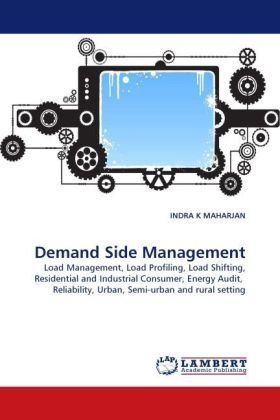 Cover for Indra K Maharjan · Demand Side Management: Load Management, Load Profiling, Load Shifting, Residential and Industrial Consumer, Energy Audit,  Reliability, Urban, Semi-urban and Rural Setting (Paperback Bog) (2010)
