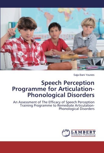 Cover for Saja Bani Younes · Speech Perception Programme for Articulation-phonological Disorders: an Assessment of the Efficacy of Speech Perception Training Programme to Remediate Articulation-phonological Disorders (Paperback Bog) (2014)