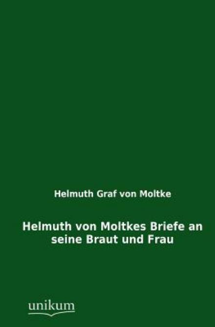 Cover for Helmuth Graf Von Moltke · Helmuth Von Moltkes Briefe an Seine Braut Und Frau (Paperback Book) [German edition] (2012)