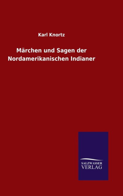 Cover for Karl Knortz · Marchen Und Sagen Der Nordamerikanischen Indianer (Gebundenes Buch) (2015)