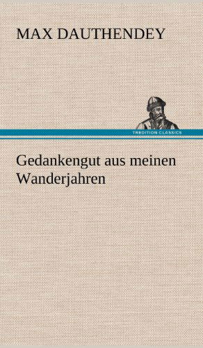 Gedankengut Aus Meinen Wanderjahren - Max Dauthendey - Books - TREDITION CLASSICS - 9783847246169 - May 12, 2012