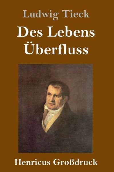 Cover for Ludwig Tieck · Des Lebens UEberfluss (Grossdruck) (Innbunden bok) (2019)