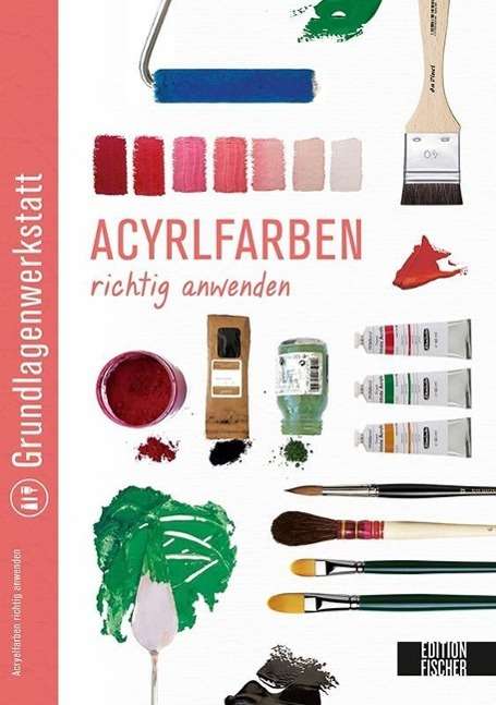 Cover for Edition Michael Fischer · Grundlagenwerkstatt: Acrylfarben Richtig Anwenden (Book)