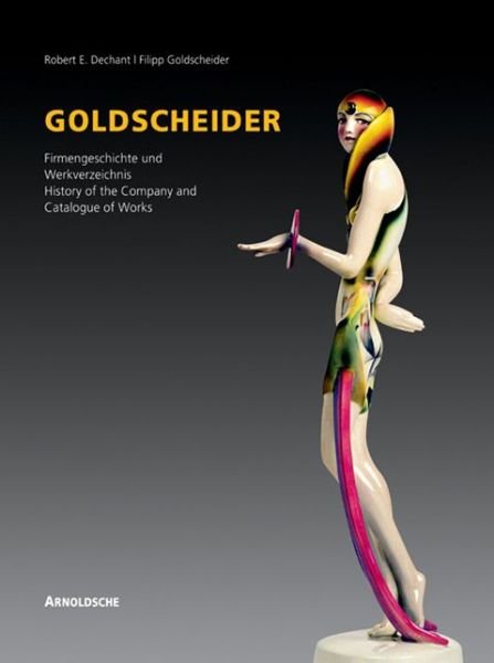 Cover for Rovert Dechant · Goldscheider: History of the Company and Works Catalogue (Hardcover bog) (2008)