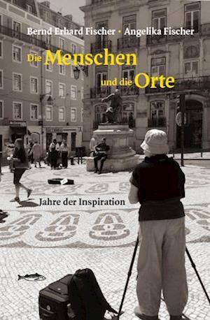 Cover for Bernd Erhard Fischer · Die Menschen und die Orte (Book) (2023)