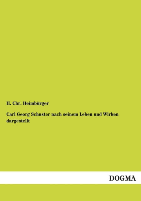 Cover for H Chr Heimburger · Carl Georg Schuster Nach Seinem Leben Und Wirken Dargestellt (Paperback Book) [German edition] (2012)