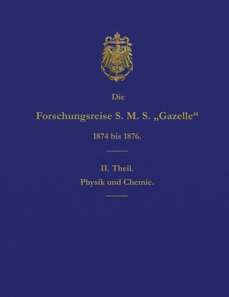 Cover for Reichs-Marine-Amt · Die Forschungsreise S.M.S. Gazelle in Den Jahren 1874 Bis 1876 (Teil 2) (Taschenbuch) (2015)