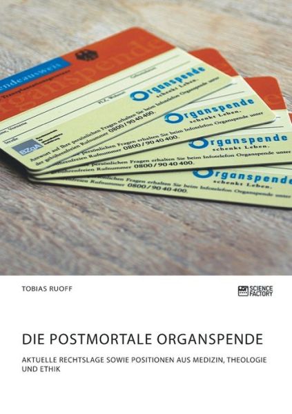 Cover for Tobias Ruoff · Die postmortale Organspende. Aktuelle Rechtslage sowie Positionen aus Medizin, Theologie und Ethik (Pocketbok) (2020)