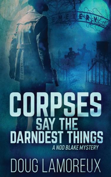 Cover for Doug Lamoreux · Corpses Say The Darndest Things: Large Print Hardcover Edition - Nod Blake Mysteries (Hardcover Book) [Large type / large print edition] (2021)